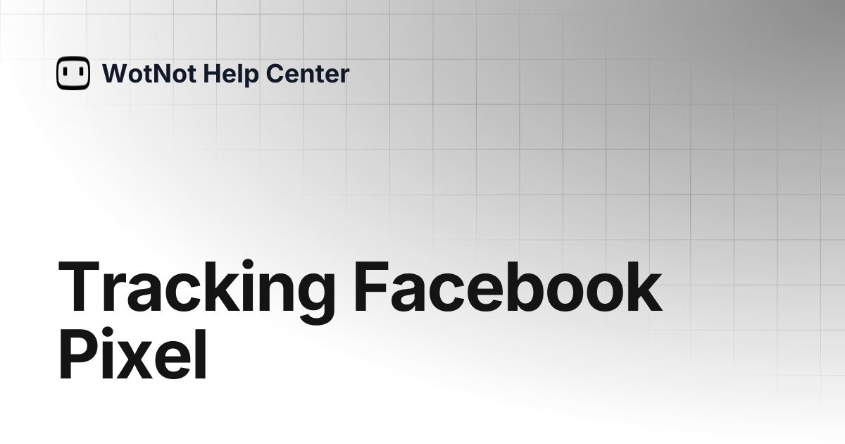 Tracking Facebook Pixel | WotNot Help Center